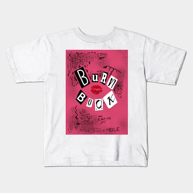 Burn book ~ Mean Girls Kids T-Shirt by Ruxandas